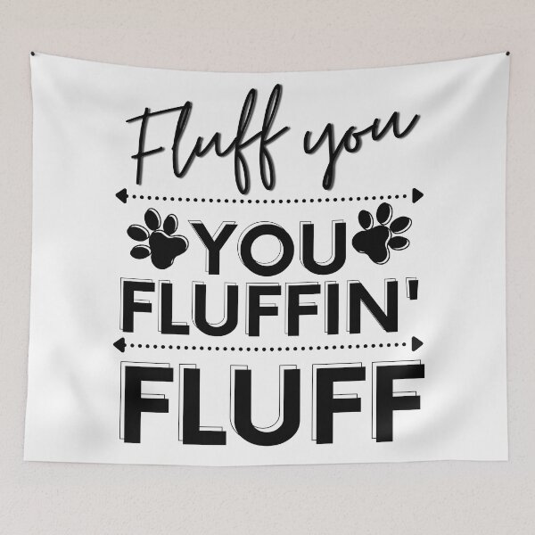 Item preview, Fluff You | Fluff You You Fluffin Fluff | Funny | Fluff You Fluffin Fluff | Funny Rude, Pet Humor, Angry Cat designed and sold by Rainbows Rock.