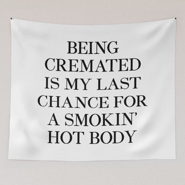 Item preview, Being Cremated Is My Last Chance For A Smokin Hot Body designed and sold by Moeez Javed.