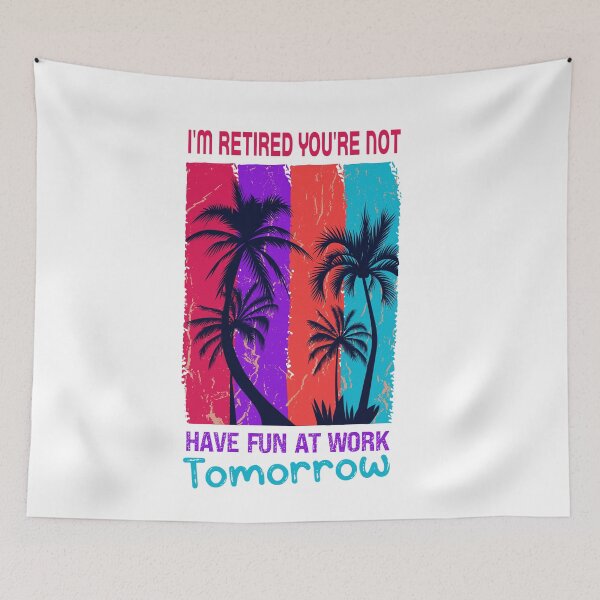 Item preview, I'm Retired You're Not Have Fun At Work Tomorrow ,Great Retirement Saying,Trendy Colorful Summer Vacation Palms Design Cute Holiday Art designed and sold by pedrored369.
