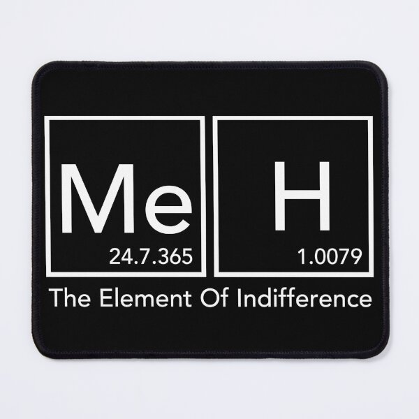 Item preview, Meh The Element Of Indifference Funny Periodic Table. Meh. The It Crowd designed and sold by JukeLox.