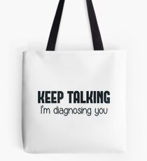 Reden Sie weiter, ich diagnostiziere Sie Tote Bag