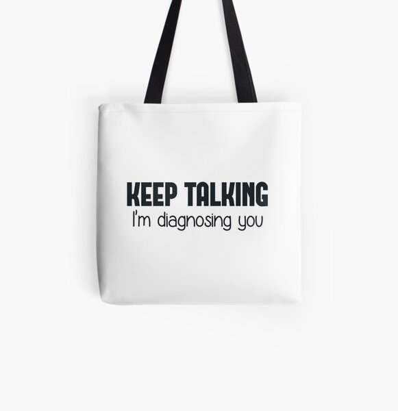 Keep Talking I'm Diagnosing You All Over Print Tote Bag