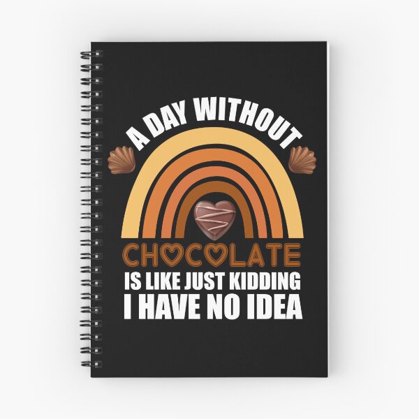 Item preview, A Day Without Chocolate Is Like Just Kidding I Have No Idea funny chocolate quote designed and sold by beunique5.
