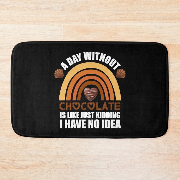 Item preview, A Day Without Chocolate Is Like Just Kidding I Have No Idea funny chocolate quote designed and sold by beunique5.