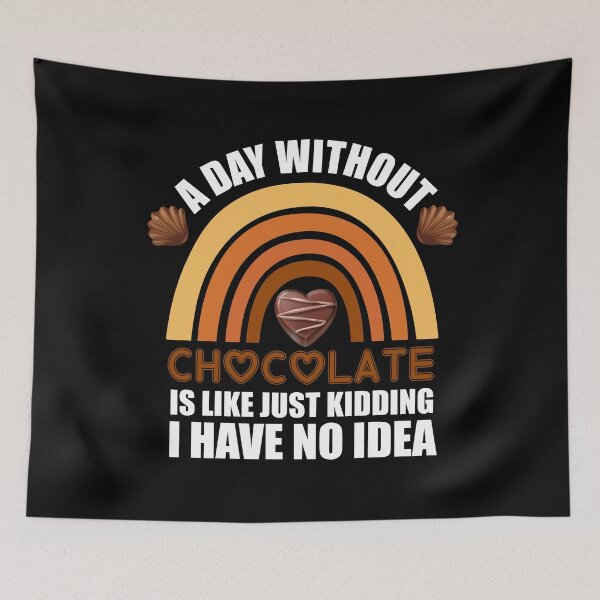 Item preview, A Day Without Chocolate Is Like Just Kidding I Have No Idea funny chocolate quote designed and sold by beunique5.