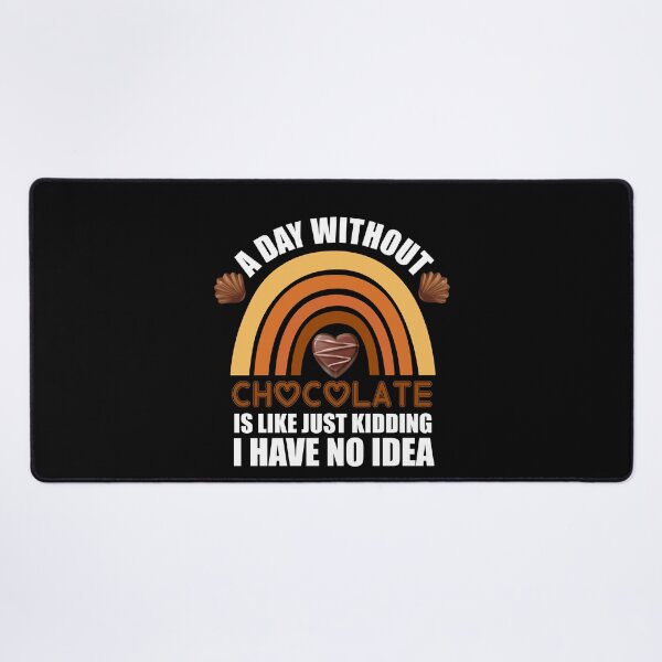 Item preview, A Day Without Chocolate Is Like Just Kidding I Have No Idea funny chocolate quote designed and sold by beunique5.