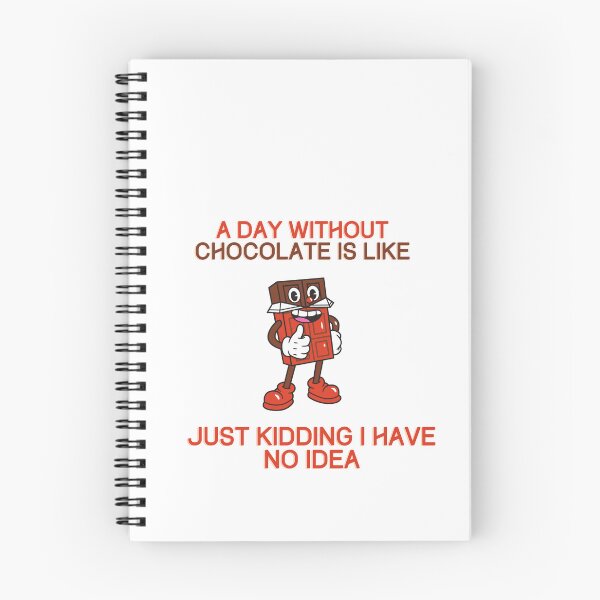 Item preview, A Day Without Chocolate Is Like Just Kidding I Have No Idea designed and sold by jee-jee2151.