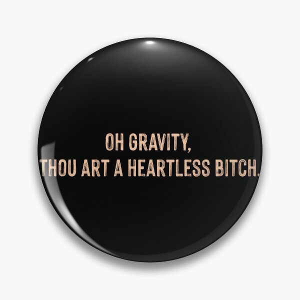Item preview, Oh gravity thou art a heartless bitch designed and sold by supnups.