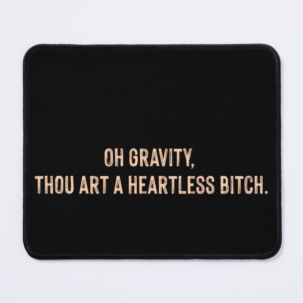 Item preview, Oh gravity thou art a heartless bitch designed and sold by supnups.