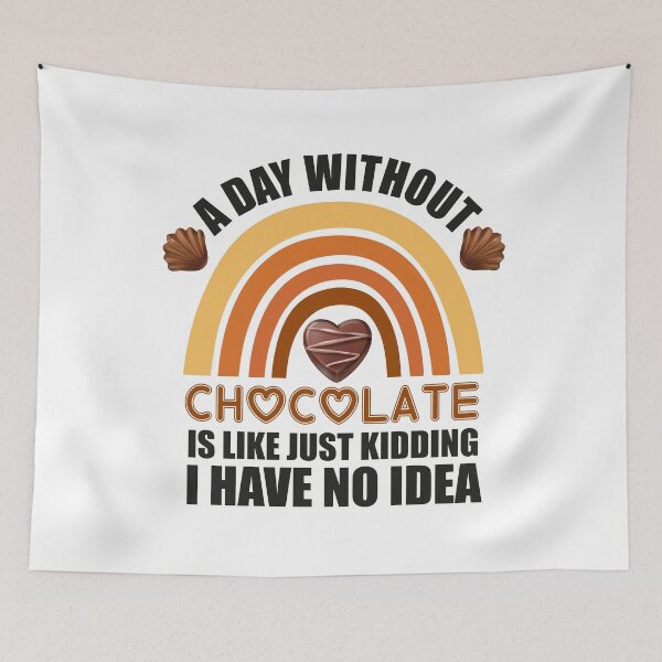 Item preview, A Day Without Chocolate Is Like Just Kidding I Have No Idea funny chocolate quote designed and sold by beunique5.