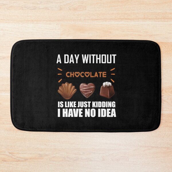 Item preview, A Day Without Chocolate Is Like Just Kidding I Have No Idea funny chocolate quote designed and sold by beunique5.