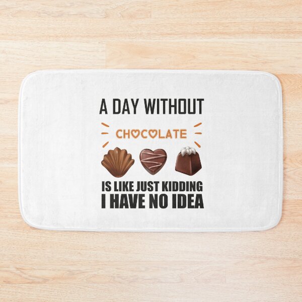 Item preview, A Day Without Chocolate Is Like Just Kidding I Have No Idea funny chocolate quote designed and sold by beunique5.