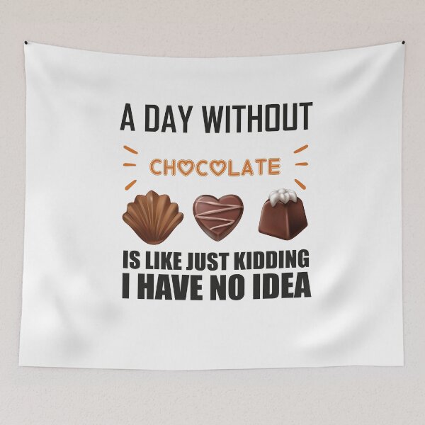 Item preview, A Day Without Chocolate Is Like Just Kidding I Have No Idea funny chocolate quote designed and sold by beunique5.