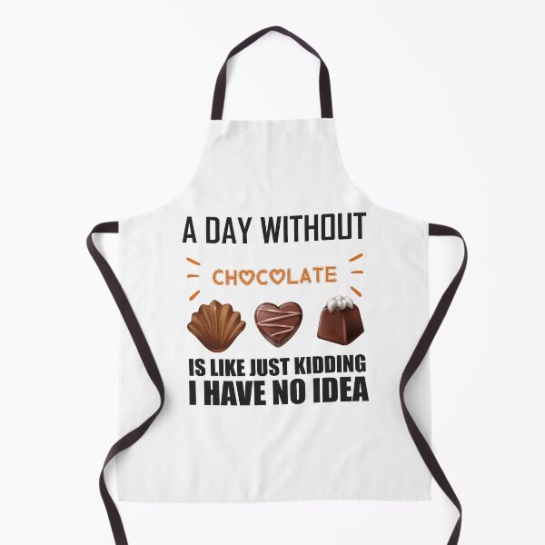 Item preview, A Day Without Chocolate Is Like Just Kidding I Have No Idea funny chocolate quote designed and sold by beunique5.