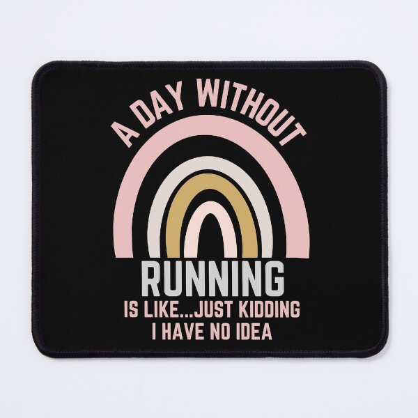Item preview, A DAY WITHOUT RUNNING IS LIKE...JUST KIDDING I HAVE NO IDEA designed and sold by OverbeeDesigns.