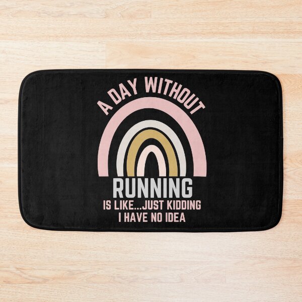 Item preview, A DAY WITHOUT RUNNING IS LIKE...JUST KIDDING I HAVE NO IDEA designed and sold by OverbeeDesigns.
