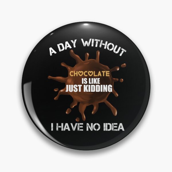 Item preview, A Day Without Chocolate Is Like Just Kidding I Have No Idea funny for chocolate lovers designed and sold by beunique5.