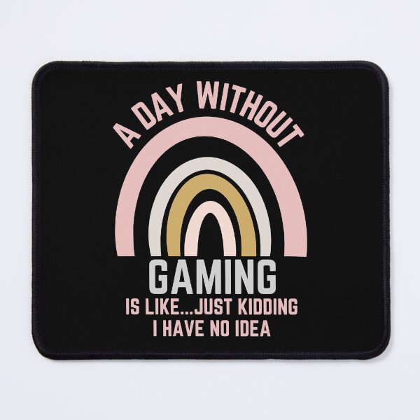 Item preview, A DAY WITHOUT GAMING IS LIKE...JUST KIDDING I HAVE NO IDEA designed and sold by OverbeeDesigns.