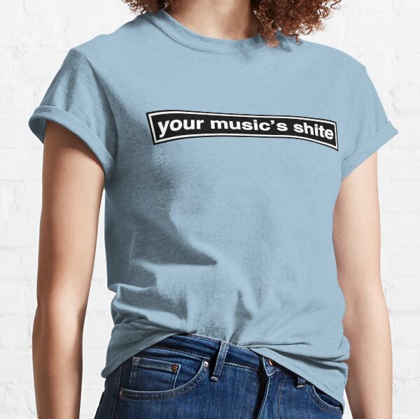 Your Music's Shite (Married With Children) - OASIS Band Tribute Classic T-Shirt