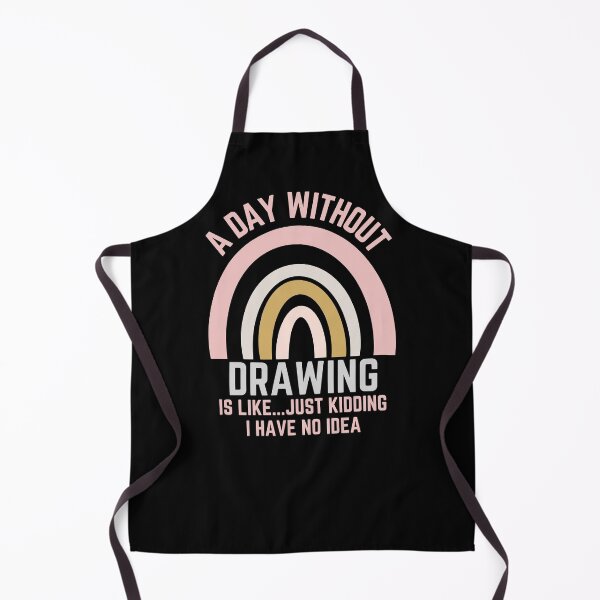 Item preview, A DAY WITHOUT DRAWING IS LIKE...JUST KIDDING I HAVE NO IDEA designed and sold by OverbeeDesigns.