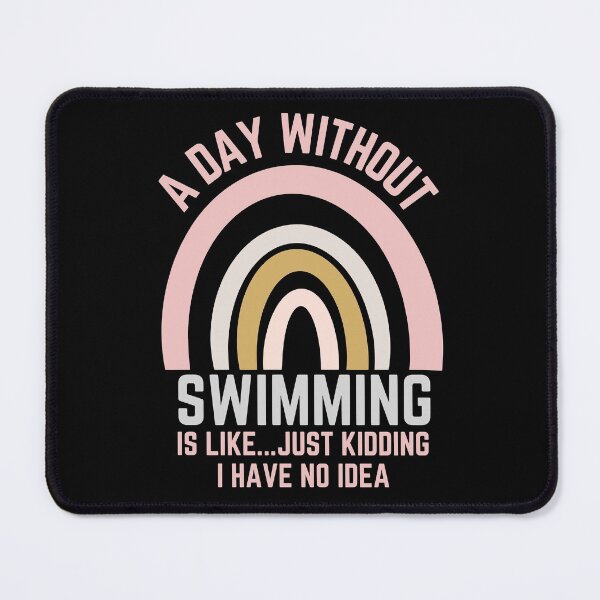 Item preview, A DAY WITHOUT SWIMMING IS LIKE...JUST KIDDING I HAVE NO IDEA designed and sold by OverbeeDesigns.