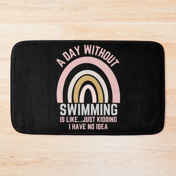 Item preview, A DAY WITHOUT SWIMMING IS LIKE...JUST KIDDING I HAVE NO IDEA designed and sold by OverbeeDesigns.