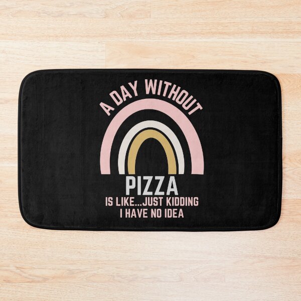 Item preview, A DAY WITHOUT PIZZA IS LIKE...JUST KIDDING I HAVE NO IDEA designed and sold by OverbeeDesigns.