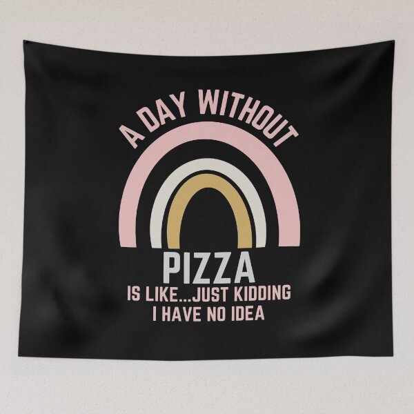Item preview, A DAY WITHOUT PIZZA IS LIKE...JUST KIDDING I HAVE NO IDEA designed and sold by OverbeeDesigns.