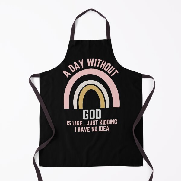 Item preview, A DAY WITHOUT GOD IS LIKE...JUST KIDDING I HAVE NO IDEA designed and sold by OverbeeDesigns.