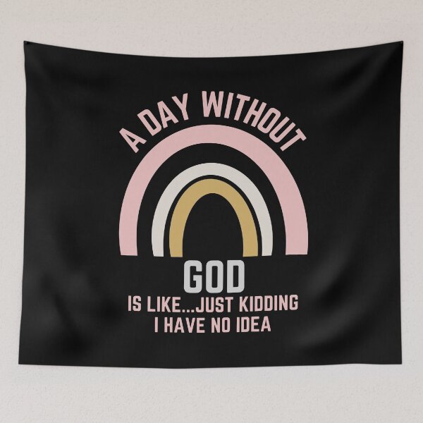 Item preview, A DAY WITHOUT GOD IS LIKE...JUST KIDDING I HAVE NO IDEA designed and sold by OverbeeDesigns.