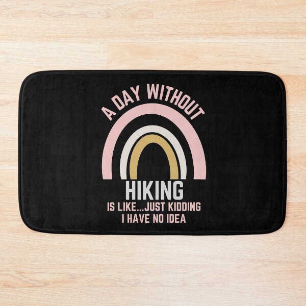 Item preview, A DAY WITHOUT HIKING IS LIKE...JUST KIDDING I HAVE NO IDEA designed and sold by OverbeeDesigns.