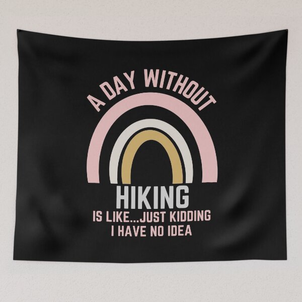Item preview, A DAY WITHOUT HIKING IS LIKE...JUST KIDDING I HAVE NO IDEA designed and sold by OverbeeDesigns.