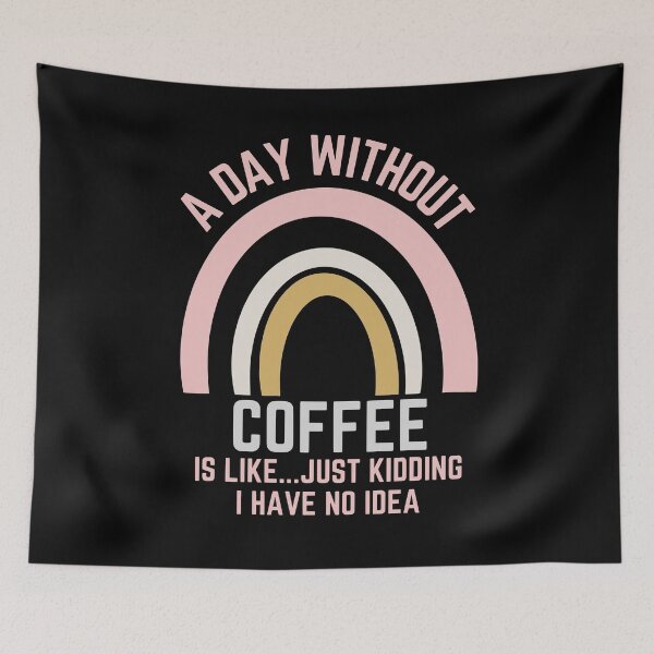 Item preview, A DAY WITHOUT COFFEE IS LIKE...JUST KIDDING I HAVE NO IDEA designed and sold by OverbeeDesigns.