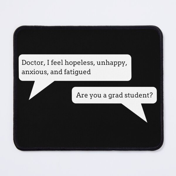 Item preview, Doctor, I Feel Hopeless, Unhappy, Anxious, and Fatigued: Are You a Grad Student? – Funny Grad Student designed and sold by cinsarad.