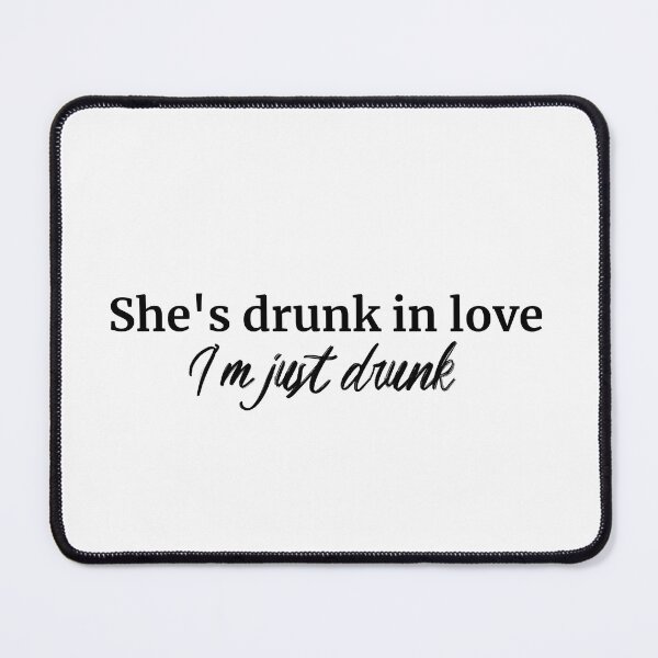 Item preview, She's Drunk In Love I'm Just Drunk (black) designed and sold by Allyoudois.