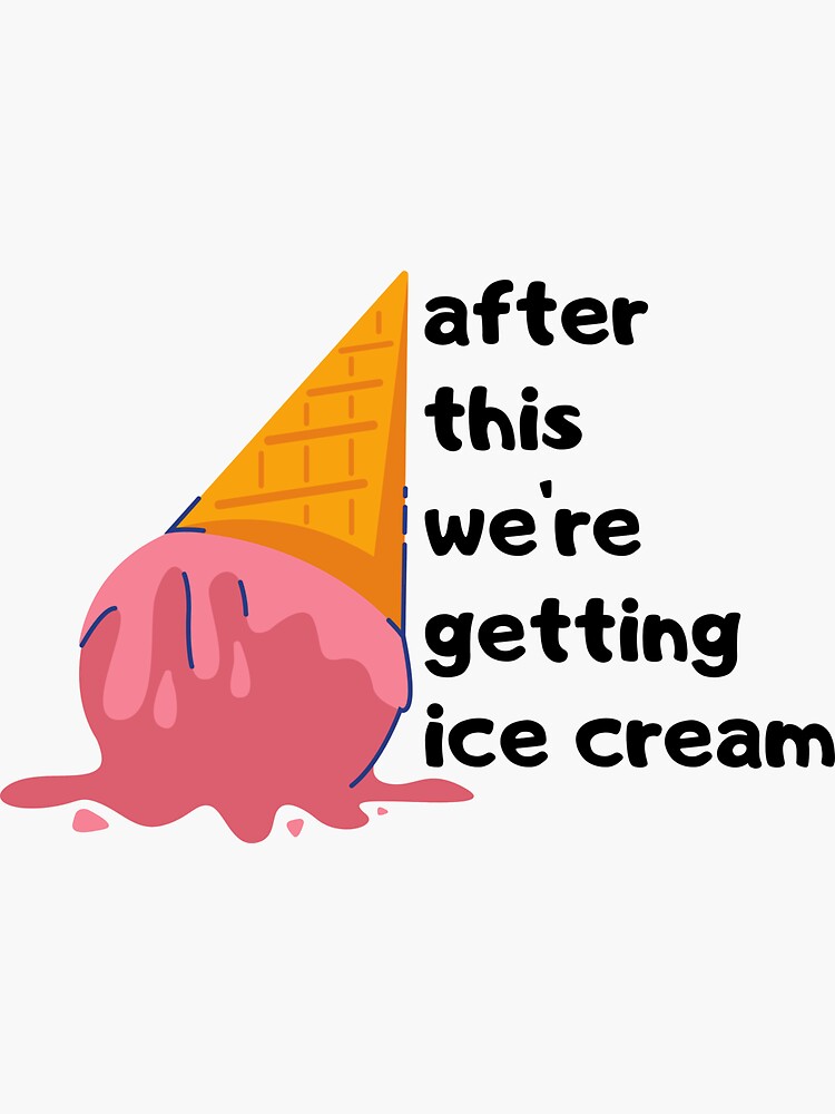 "after this we're getting ice cream, dessert lovers, funny ice cream