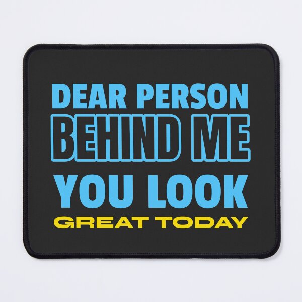Item preview, DEAR PERSON BEHIND ME YOU LOOK GREAT TODAY designed and sold by Mood Coffee art.
