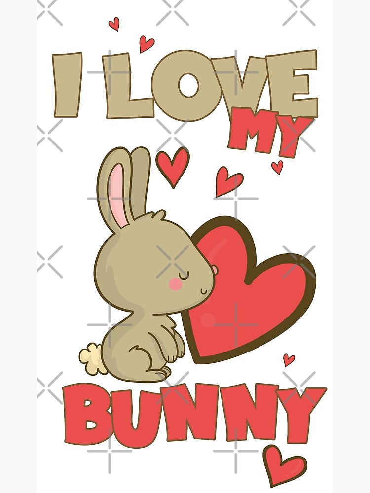 i love my bunny.\
