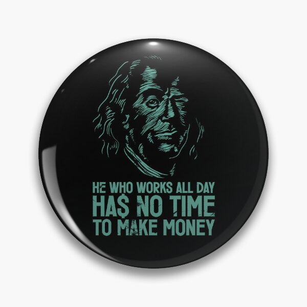 Item preview, Benjamin Franklin winking. He who works all day, has no time to make money. designed and sold by etraveler.