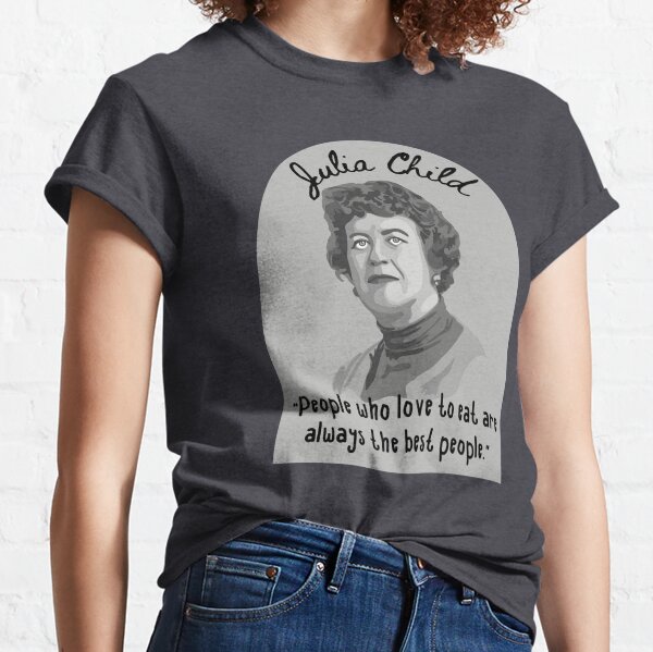 Julia Child T-Shirts for Sale