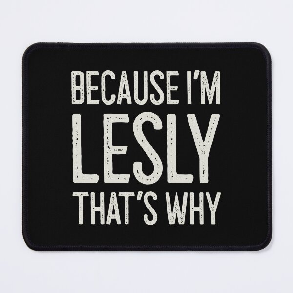 Item preview, Because I’m Lesly That’s Why Funny Personalized Name designed and sold by MariosNydras.