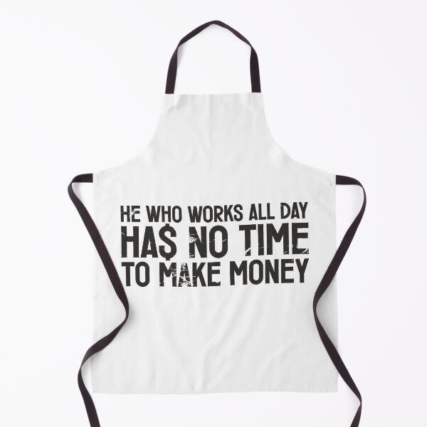 Item preview, He who works all day, has no time to make money designed and sold by etraveler.