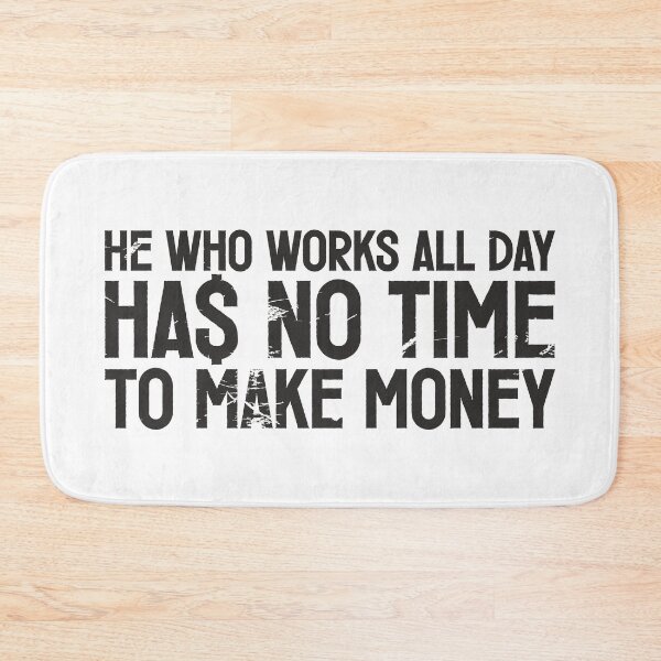 Item preview, He who works all day, has no time to make money designed and sold by etraveler.