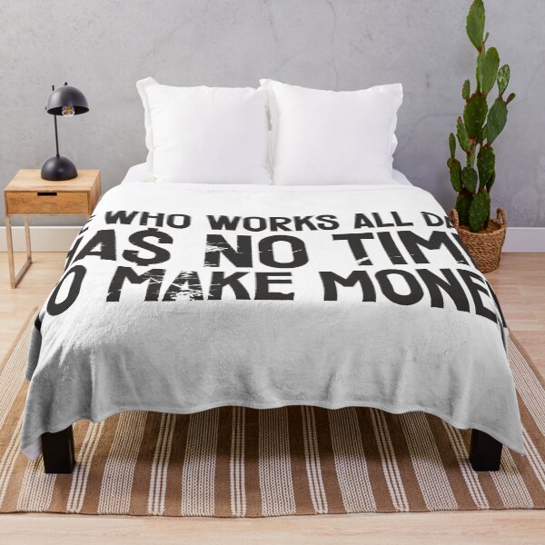 Item preview, He who works all day, has no time to make money designed and sold by etraveler.