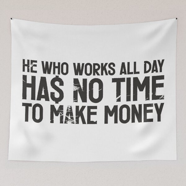 Item preview, He who works all day, has no time to make money designed and sold by etraveler.