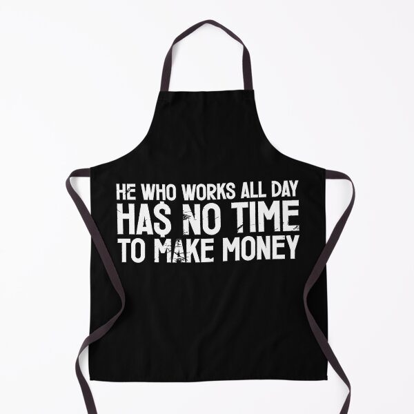 Item preview, He who works all day, has no time to make money designed and sold by etraveler.