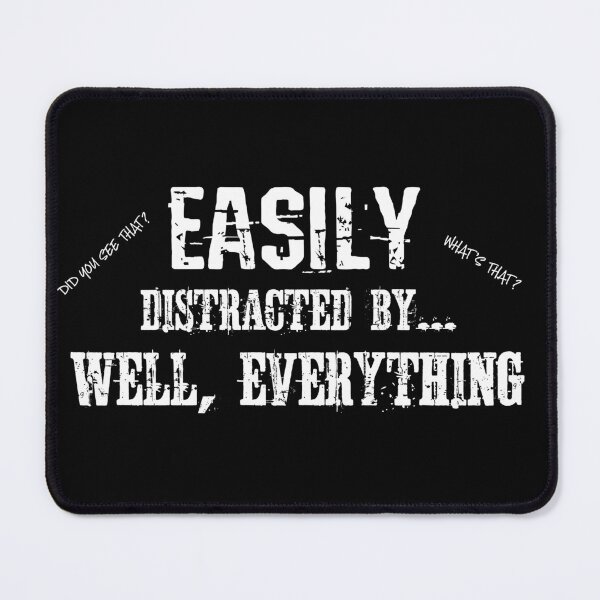 Item preview, Easily Distracted By Everything designed and sold by TheCrazyBear.