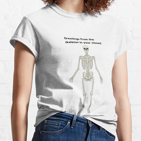 Greetings from the skeleton in your closet Classic T-Shirt
