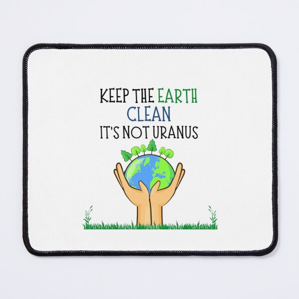 Item preview, Cute Quote For Earth Day: Keep The Earth Clean It's Not Uranus designed and sold by AmeliaStore1.