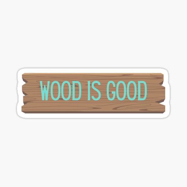 "Wood is Good with plank of wood behind" Sticker by womeninwood Redbubble